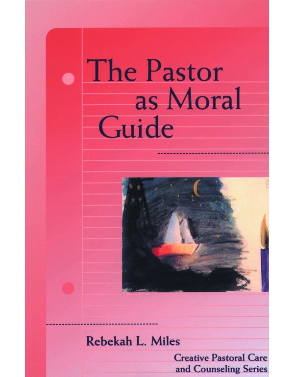 The Pastor as Moral Guide (Creative Pastoral Care ...