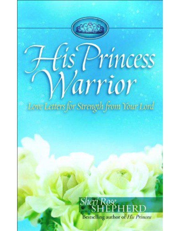 His Princess Warrior: Love Letters for Strength fr...