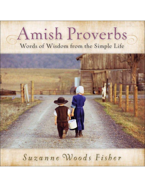 Amish Proverbs: Words of Wisdom from the Simple Li...