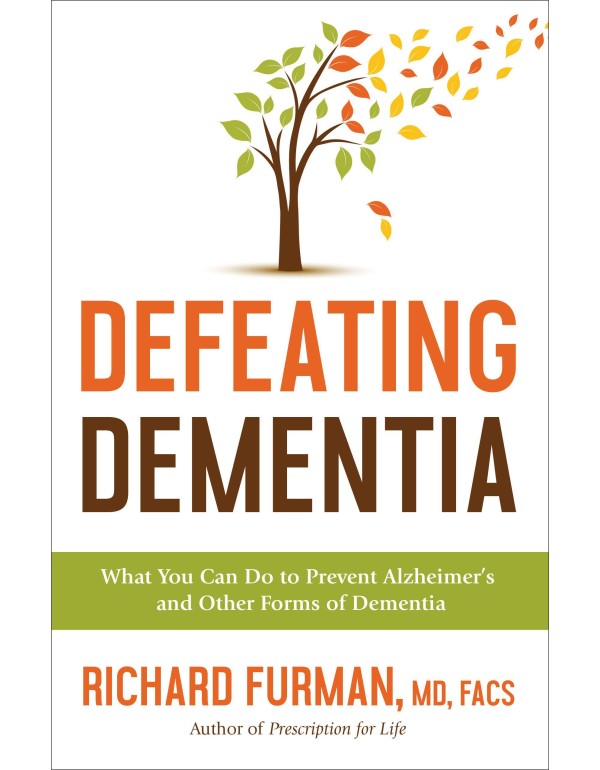 Defeating Dementia: What You Can Do to Prevent Alz...