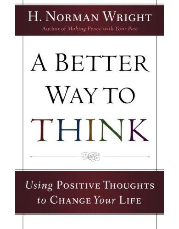 Better Way to Think, A: Using Positive Thoughts to...