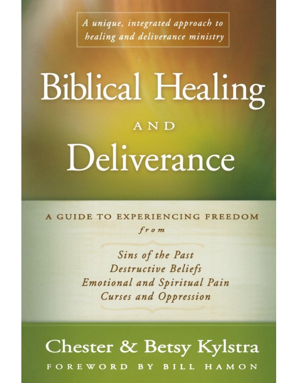 Biblical Healing and Deliverance: A Guide to Exper...