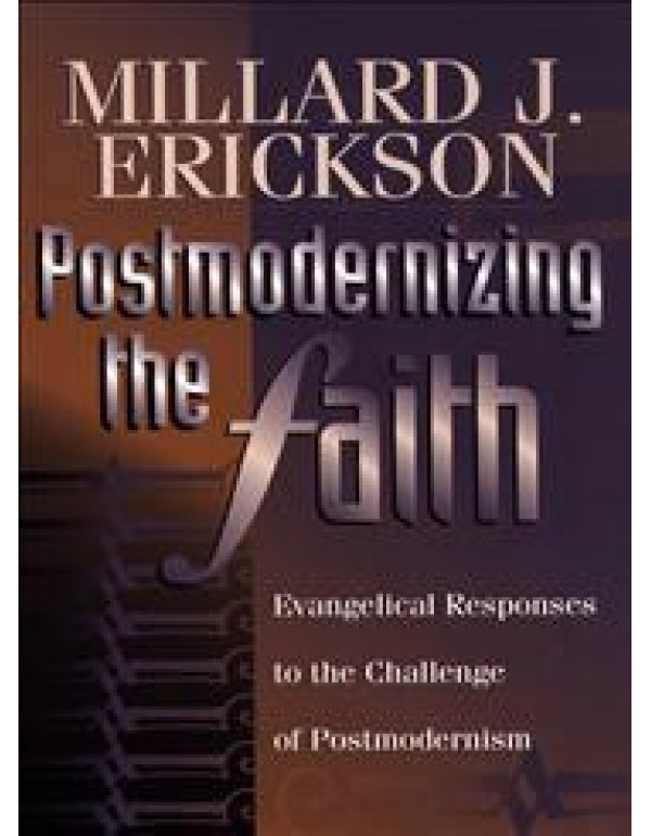 Postmodernizing the Faith: Evangelical Responses t...