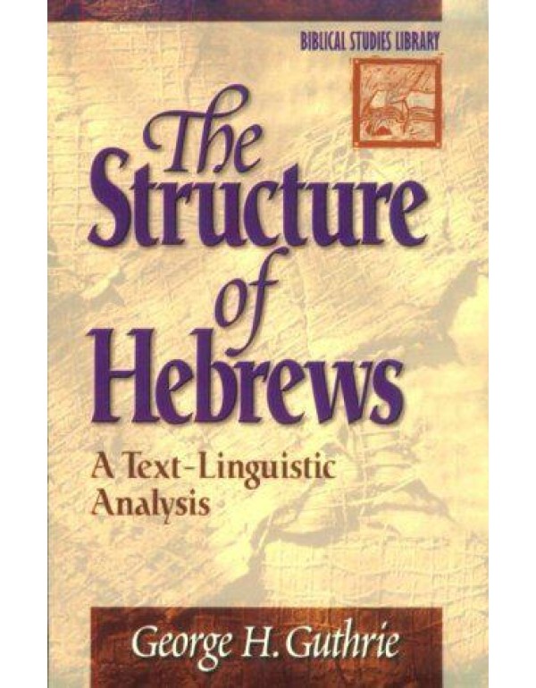 The Structure of Hebrews: A Text-Linguistic Analys...