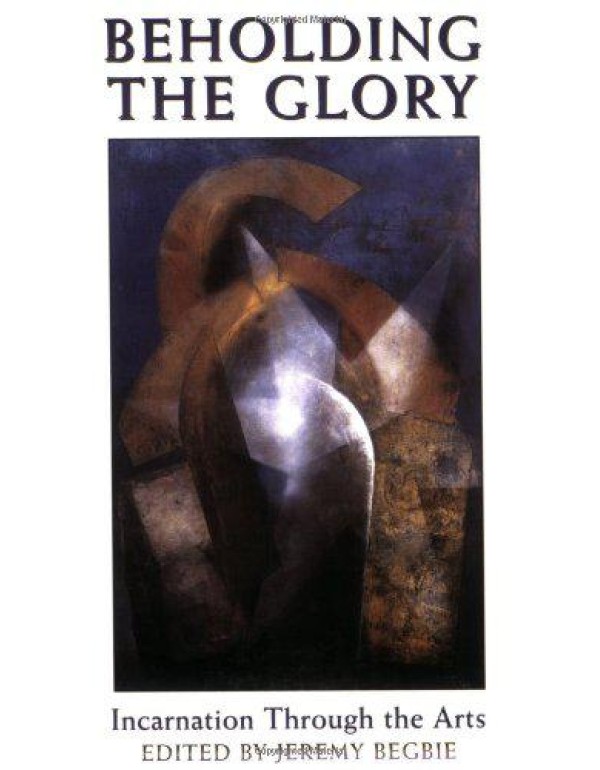 Beholding the Glory: Incarnation through the Arts