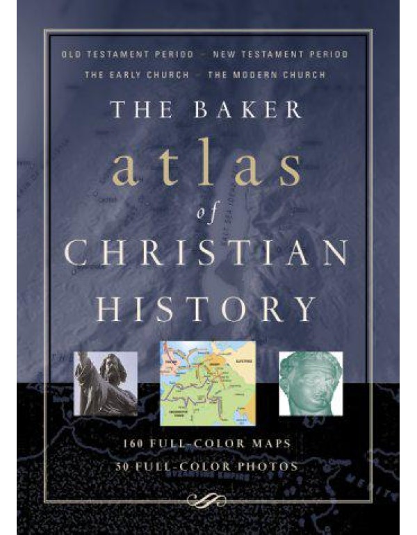 Baker Atlas of Christian History, The