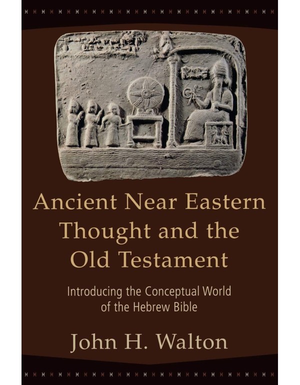 Ancient Near Eastern Thought and the Old Testament