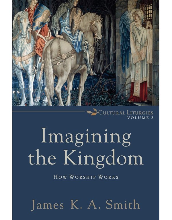 Imagining the Kingdom: How Worship Works (Cultural...