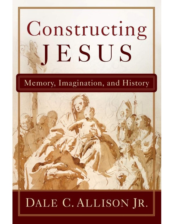 Constructing Jesus: Memory, Imagination, and Histo...