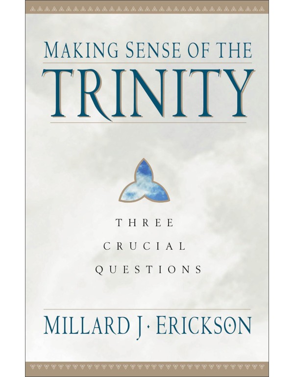 Making Sense of the Trinity: Three Crucial Questio...