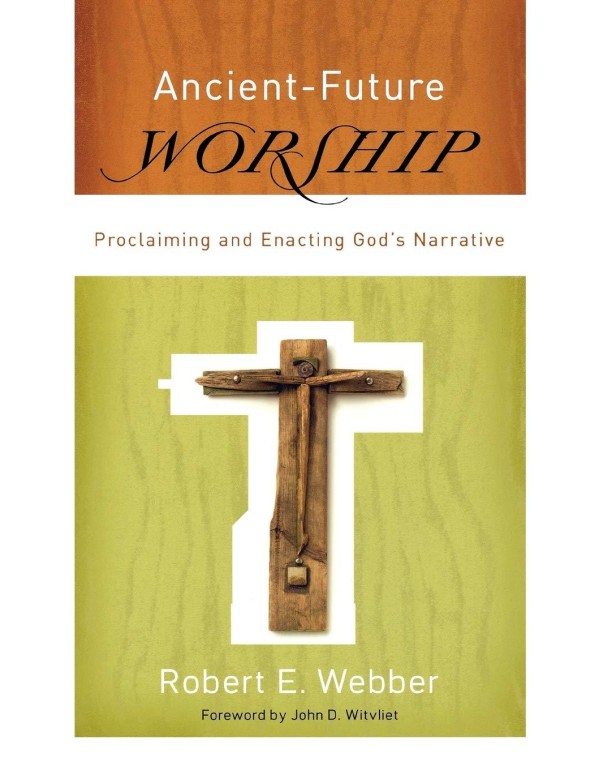 Ancient-Future Worship: Proclaiming and Enacting G...