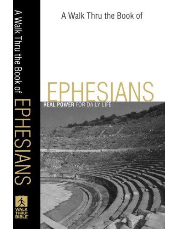 A Walk Thru the Book of Ephesians: Real Power for ...