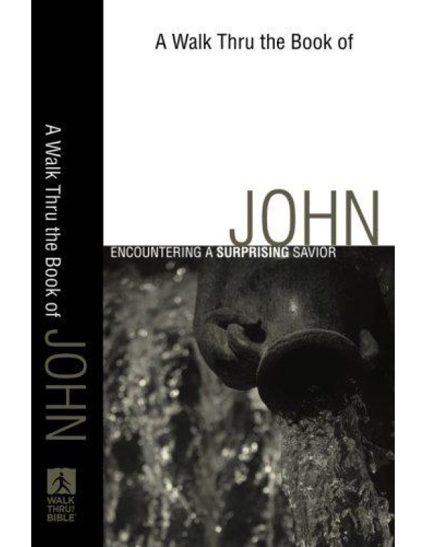 A Walk Thru the Book of John: A Surprising Savior ...