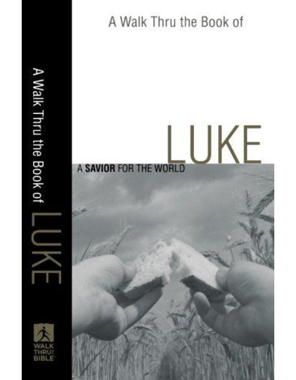 A Walk Thru the Book of Luke: A Savior for the Wor...