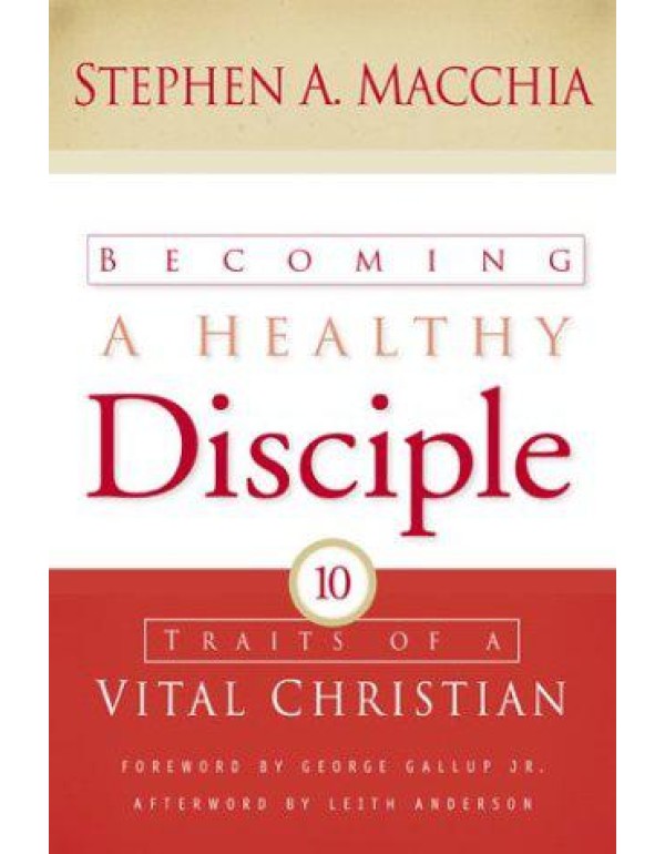 Becoming a Healthy Disciple: Ten Traits of a Vital...