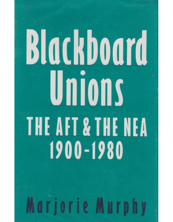 Blackboard Unions: The AFT and the NEA, 1900-1980