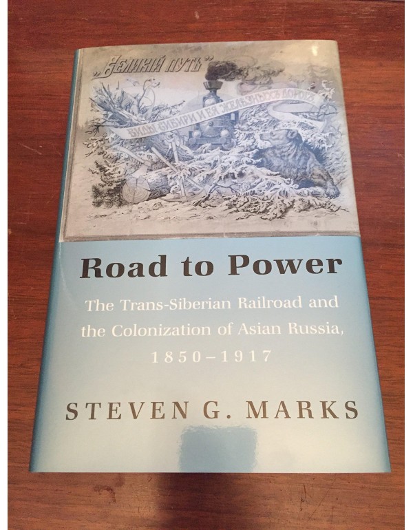 Road to Power: The Trans-Siberian Railroad and the...