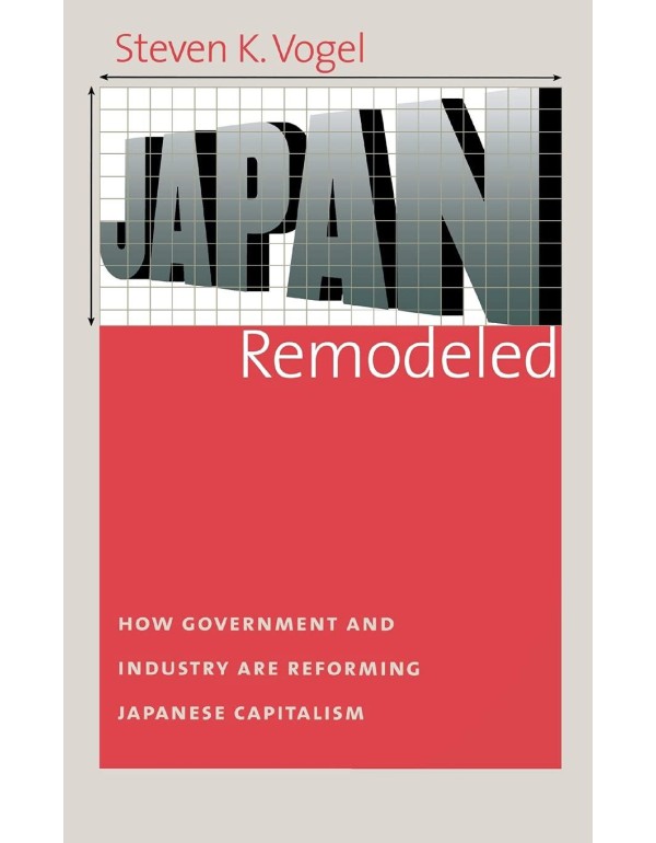 Japan Remodeled: How Government and Industry Are R...