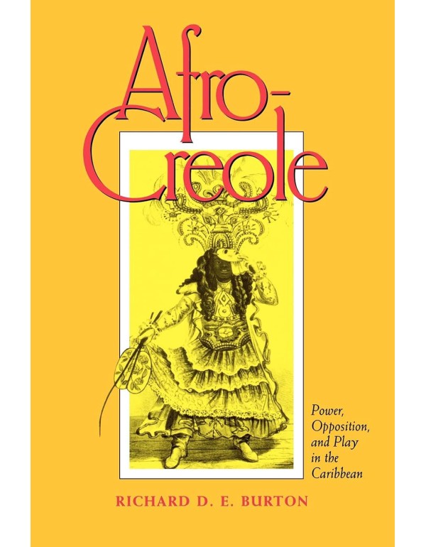 Afro-Creole: Power, Opposition, and Play in the Ca...