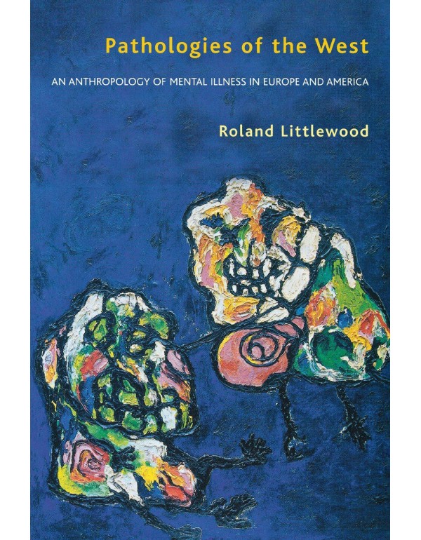 Pathologies of the West: An Anthropology of Mental...