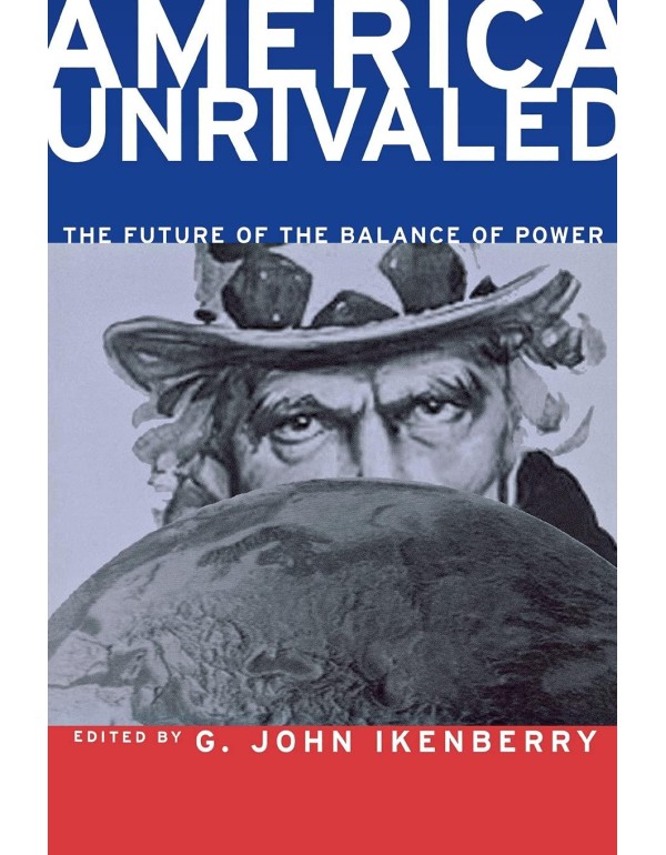 America Unrivaled: The Future of the Balance of Po...