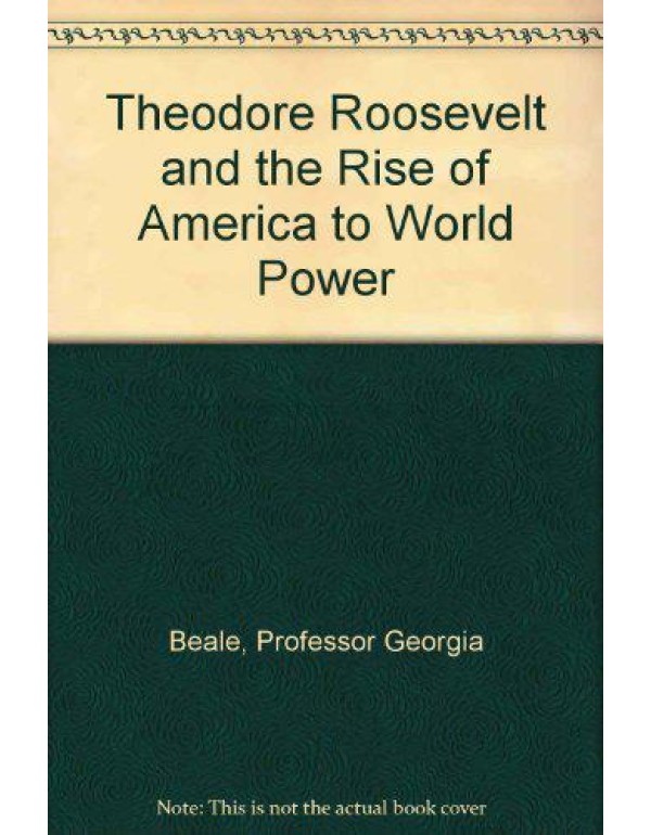 Theodore Roosevelt and the Rise of America to Worl...