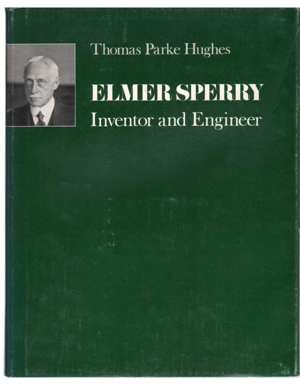 Elmer Sperry: Inventor and Engineer (Johns Hopkins...