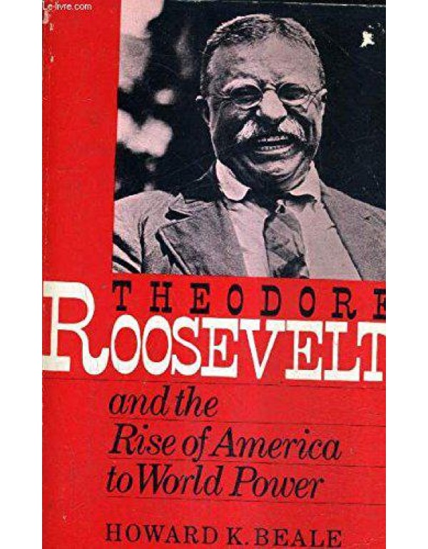 Theodore Roosevelt and the Rise of America to Worl...