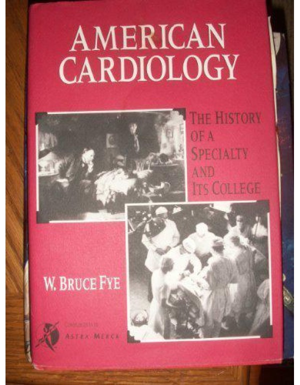 American Cardiology: The History of a Specialty an...