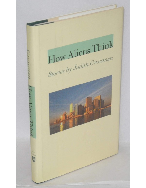 How Aliens Think: Stories by Judith Grossman (John...