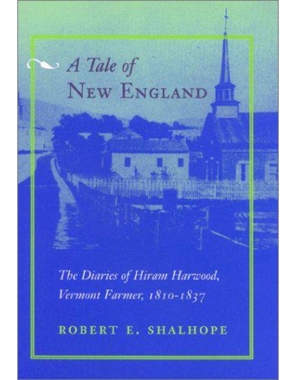 A Tale of New England: The Diaries of Hiram Harwoo...