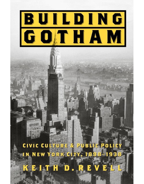 Building Gotham: Civic Culture and Public Policy i...