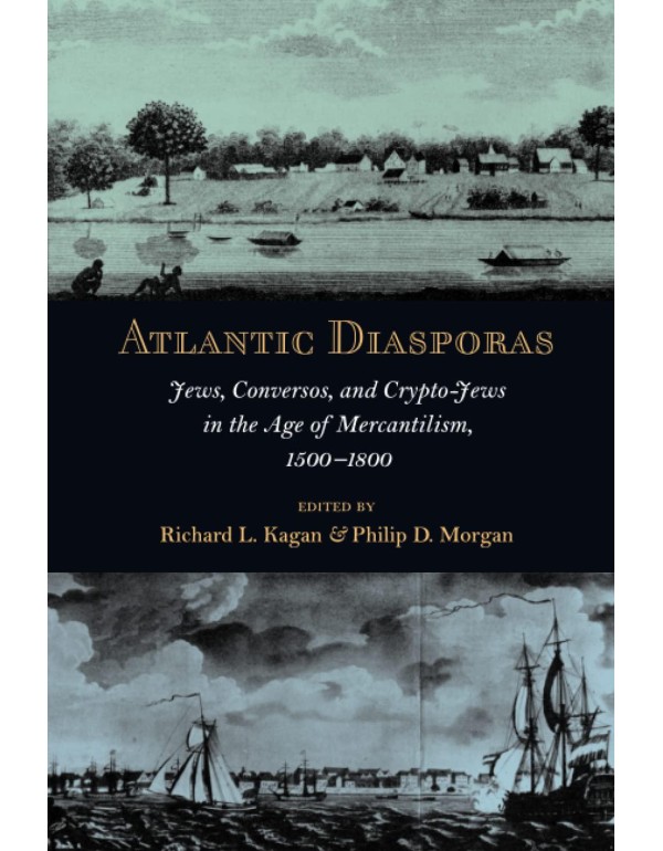 Atlantic Diasporas: Jews, Conversos, and Crypto-Je...