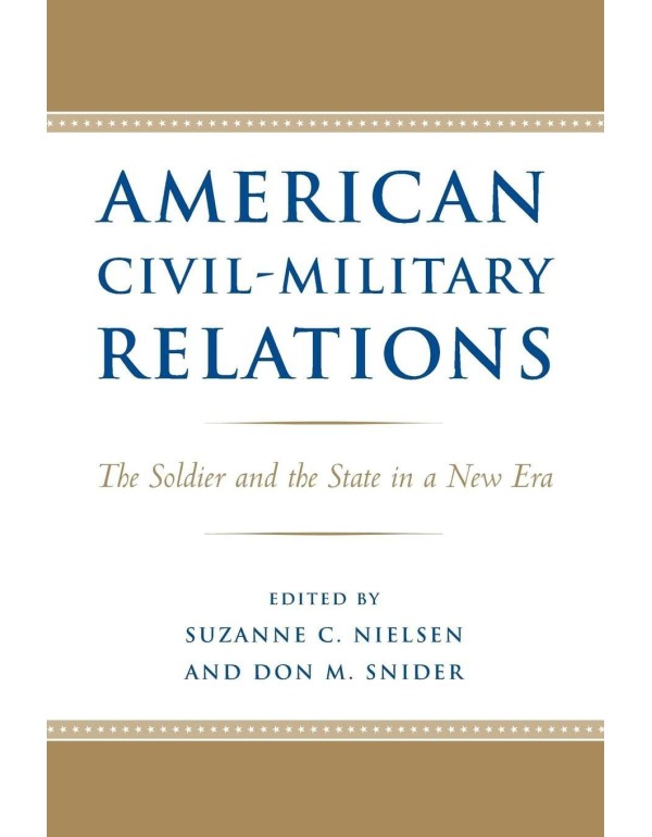 American Civil-Military Relations: The Soldier and...