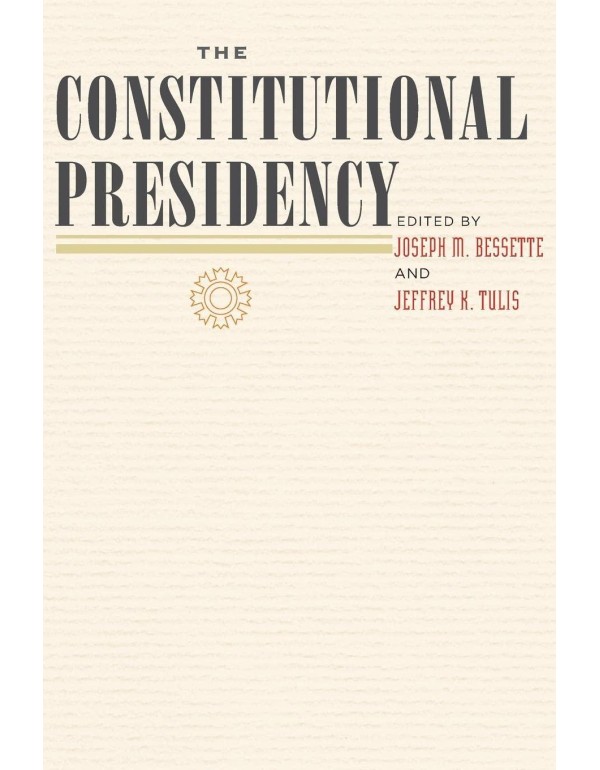 The Constitutional Presidency (The Johns Hopkins S...