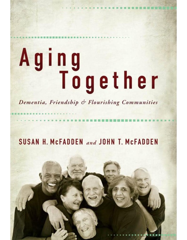 Aging Together: Dementia, Friendship, and Flourish...