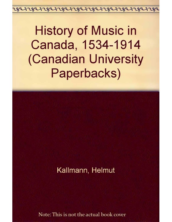 A History of Music in Canada 1534 - 1914