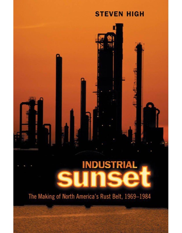 Industrial Sunset: The Making of North America's R...