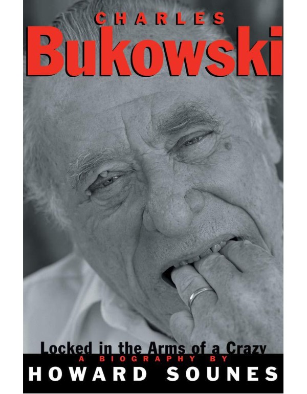 Charles Bukowski: Locked in the Arms of a Crazy Li...