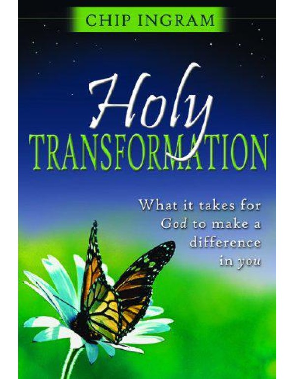 Holy Transformation: What It Takes for God to Make...