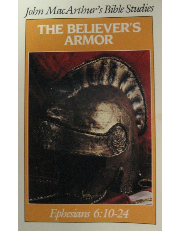 The Believer's Armor: Ephesians 6:10-24 (John MacA...