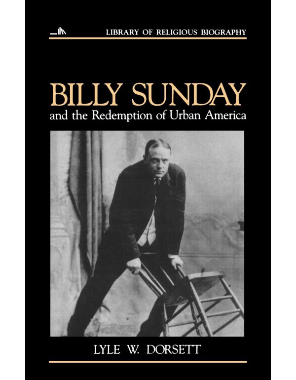 Billy Sunday and the Redemption of Urban America (...