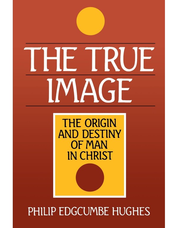 True Image: Christ as the Origin and Destiny of Ma...