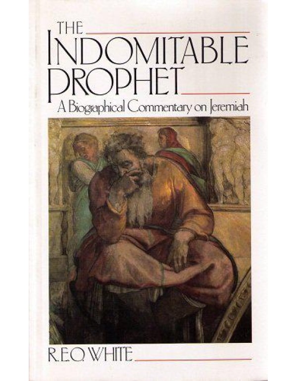 The Indomitable Prophet: A Biographical Commentary...