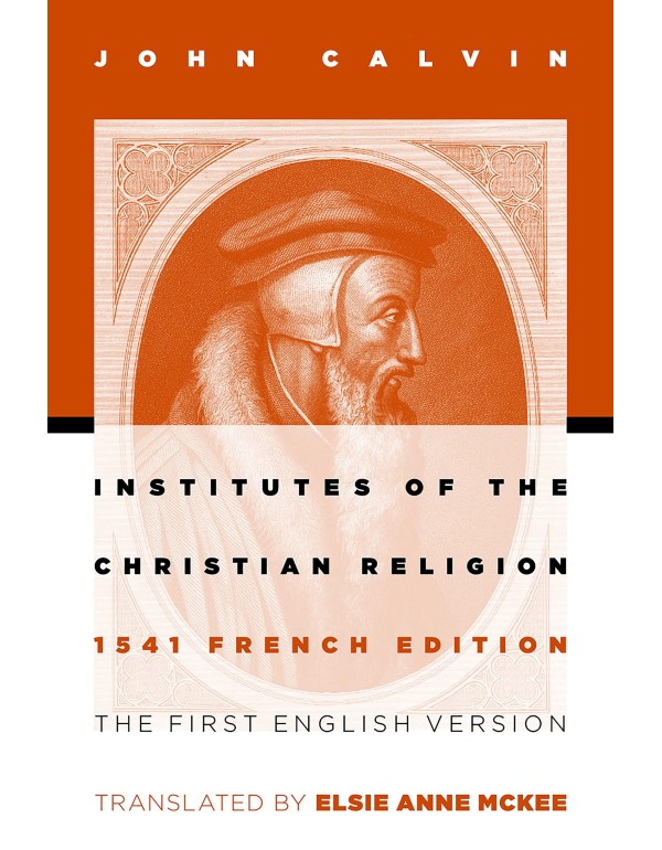 Institutes of the Christian Religion: The First En...