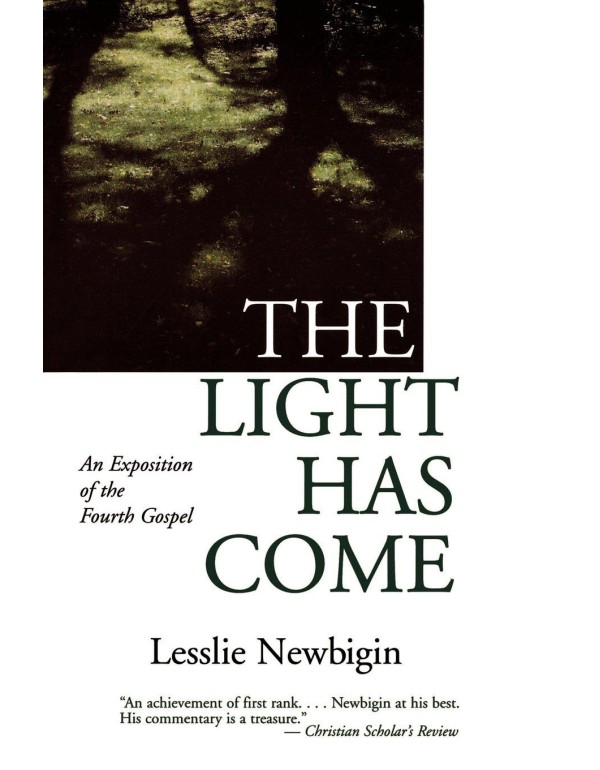 The Light Has Come: An Exposition of the Fourth Go...