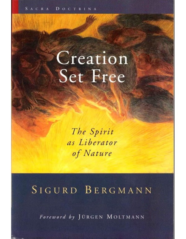 Creation Set Free: The Spirit as Liberator of Natu...