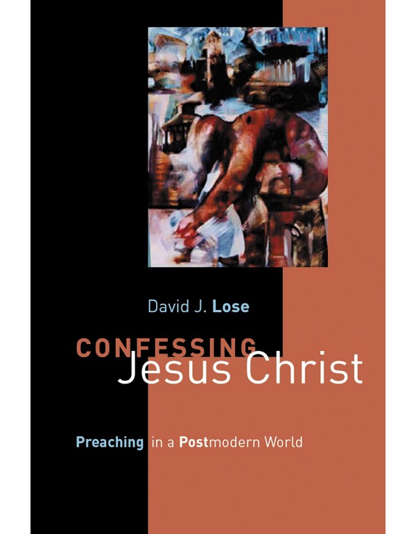 Confessing Jesus Christ: Preaching in a Postmodern...