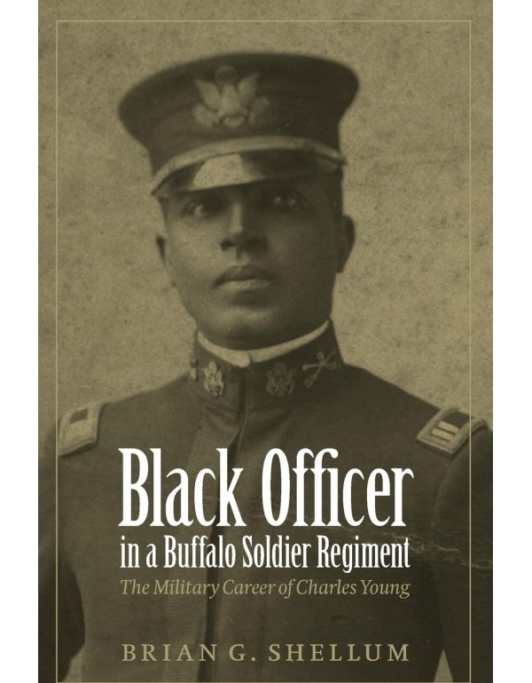 Black Officer in a Buffalo Soldier Regiment: The M...