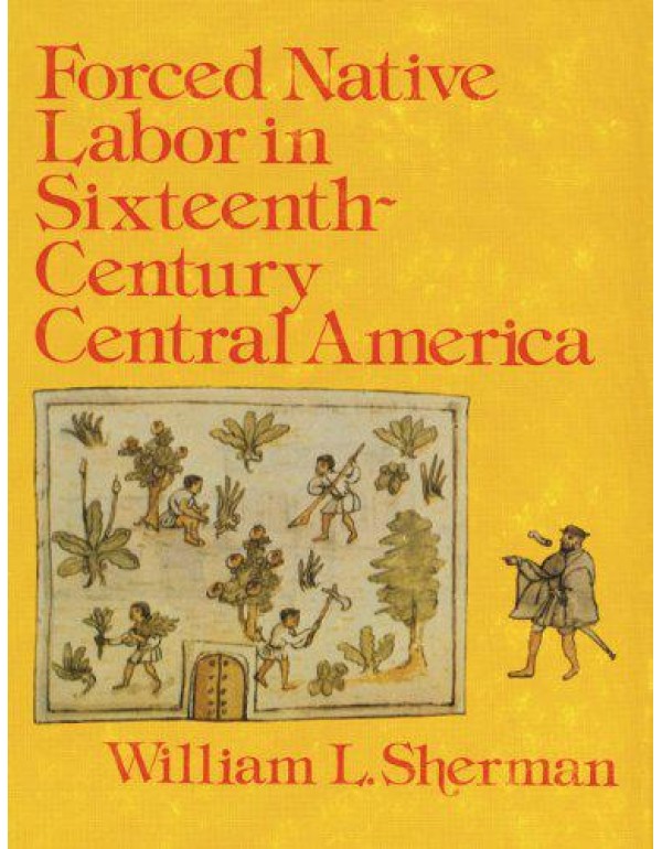 Forced Native Labor in Sixteenth-Century Central A...